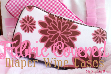 Fabric Covered Diaper Wipes Case from My Sophia Ryan